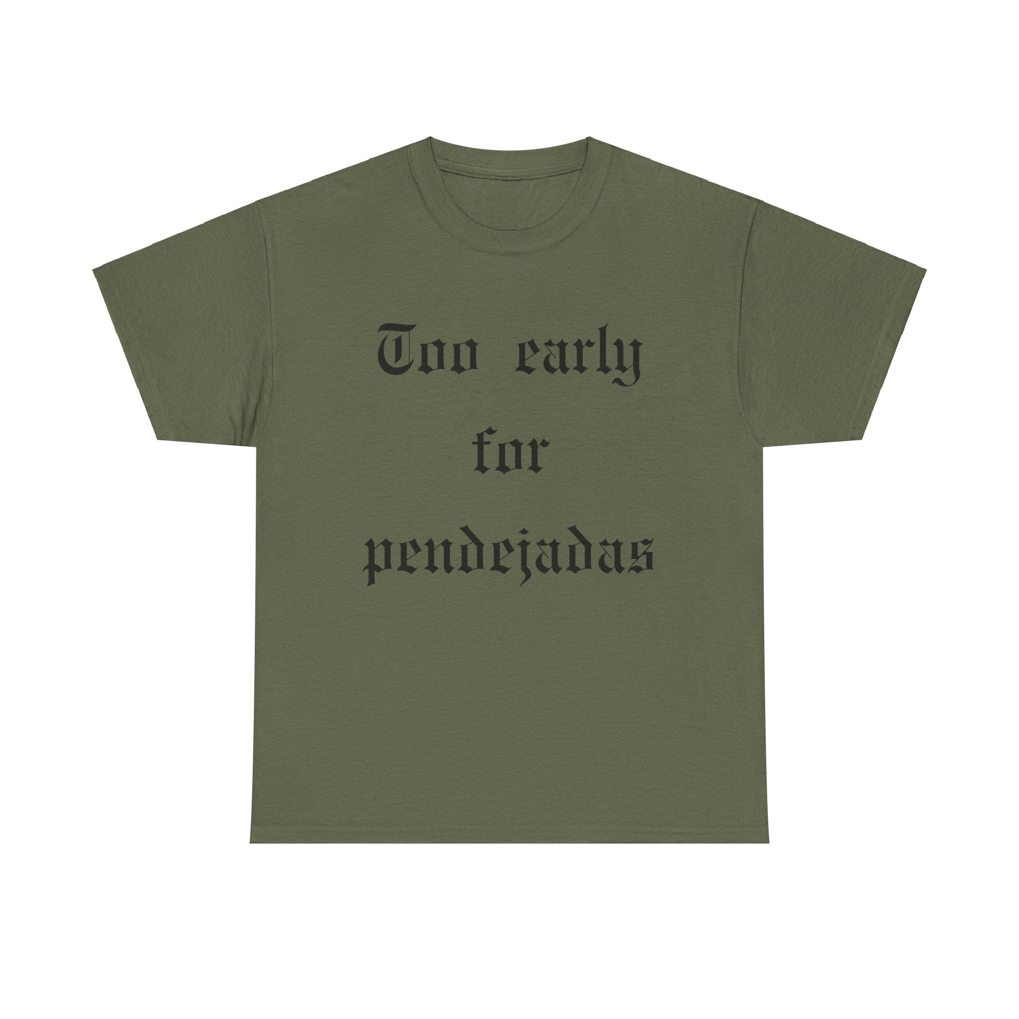 Too Early For Pendejas T-Shirt