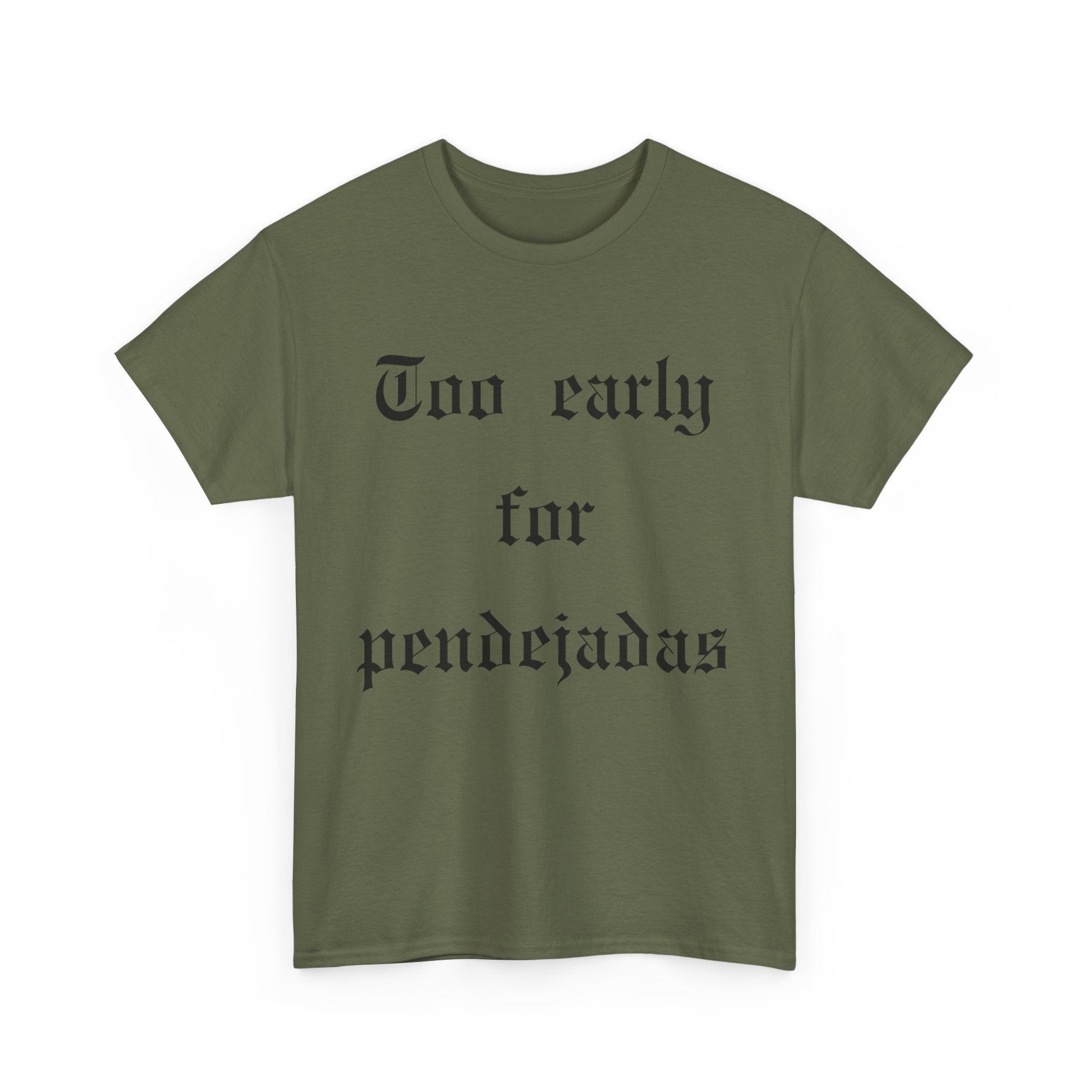 Too Early For Pendejas T-Shirt