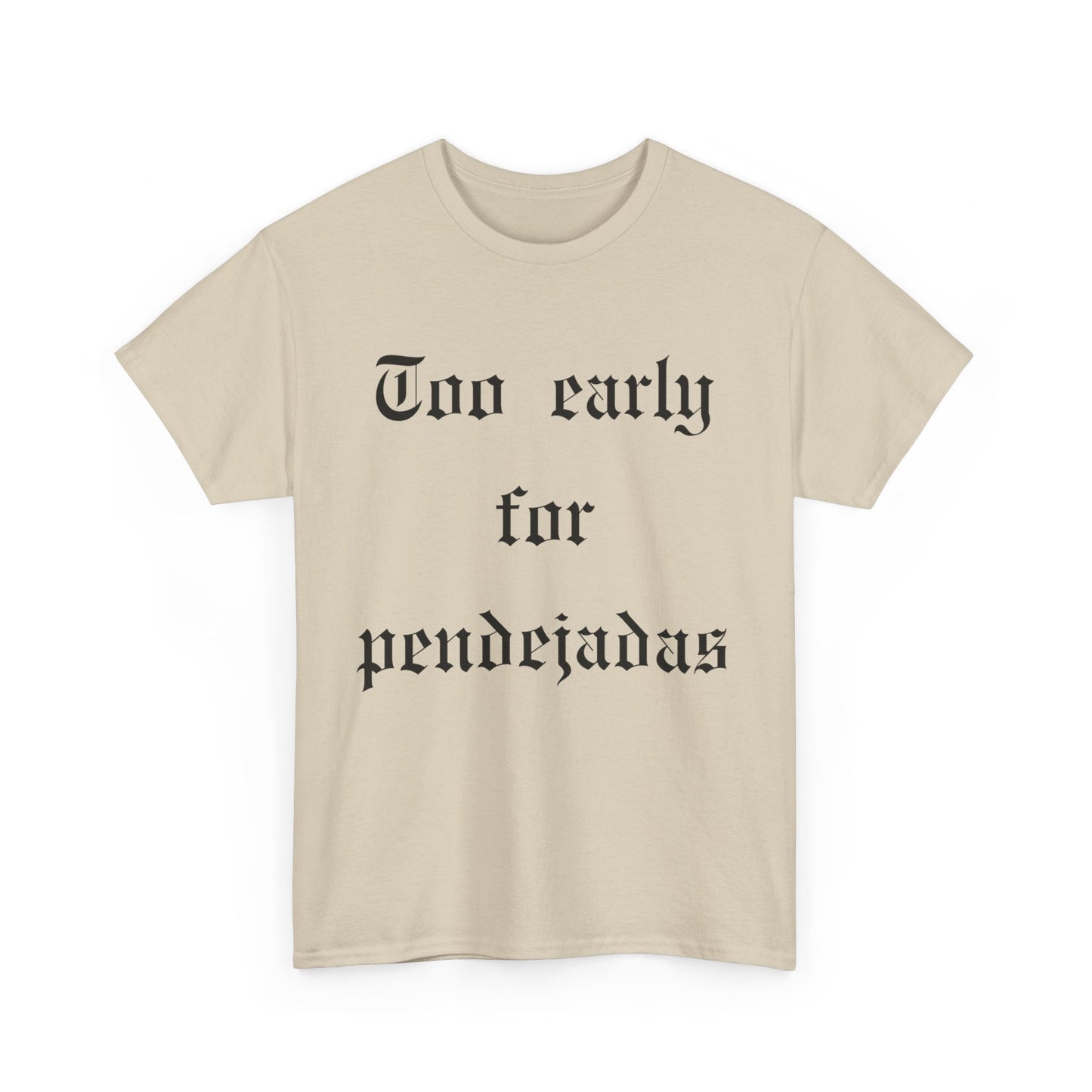 Too Early For Pendejas T-Shirt