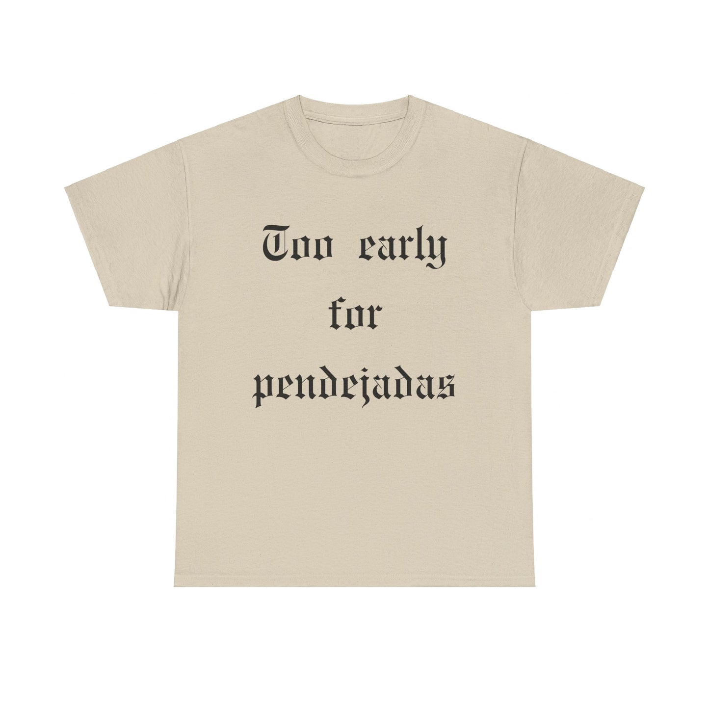 Too Early For Pendejas T-Shirt