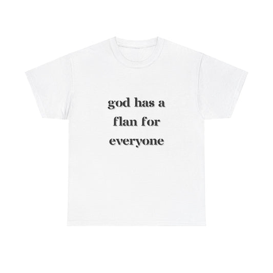 God Has A Flan For Everyone Funny T-Shirt