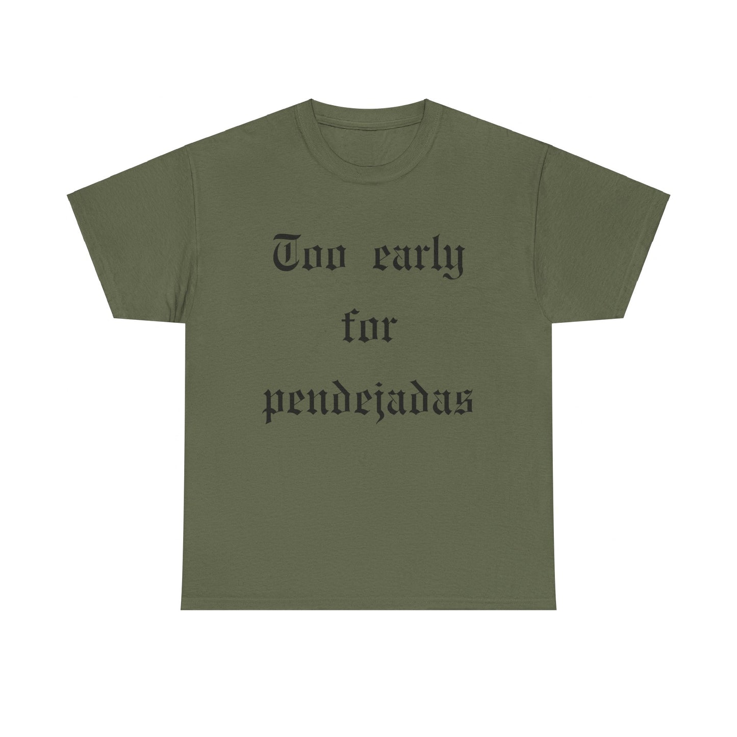 Too Early For Pendejas T-Shirt