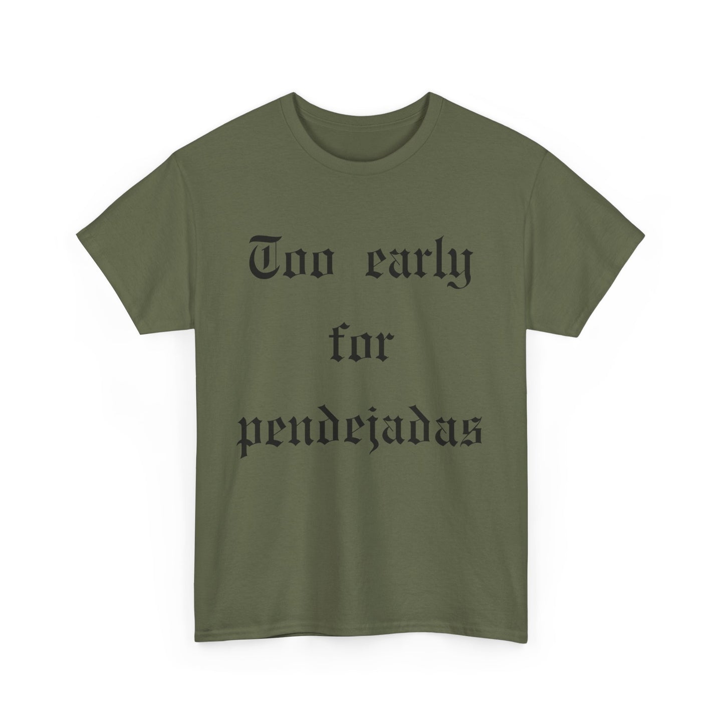 Too Early For Pendejas T-Shirt