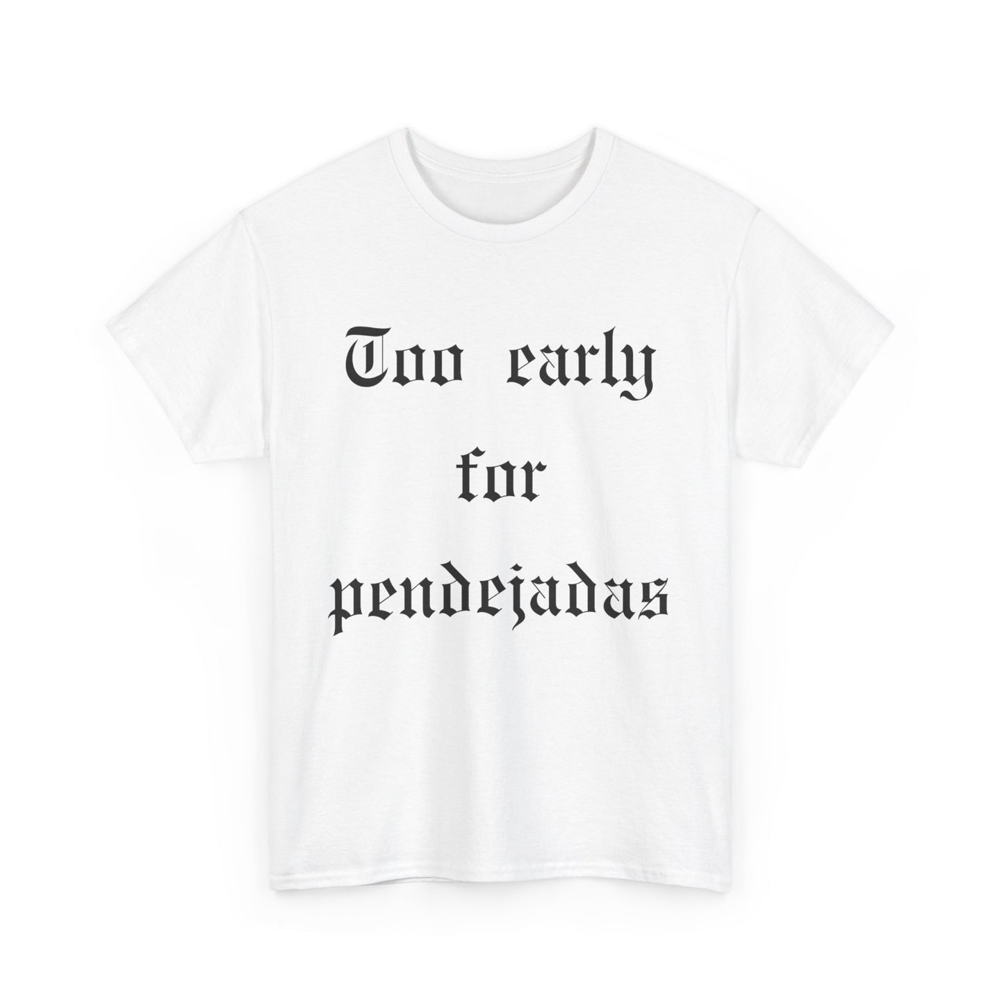 Too Early For Pendejas T-Shirt