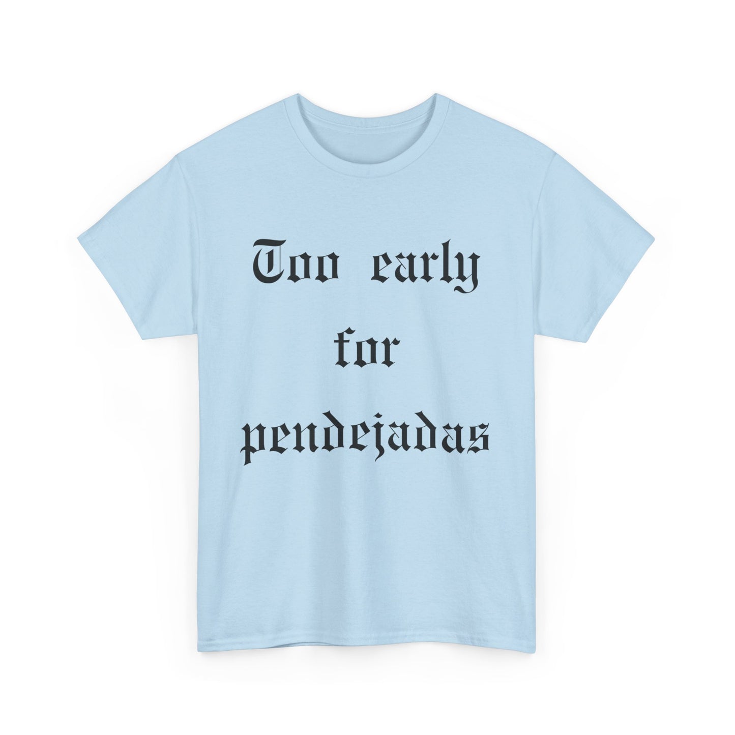 Too Early For Pendejas T-Shirt