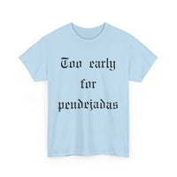 Too Early For Pendejas T-Shirt